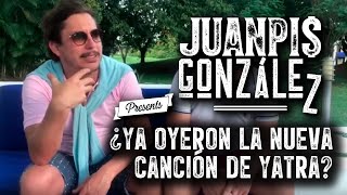 Juanpis González  ¿Ya oyeron la nueva canción de Yatra [upl. by Ibrahim]