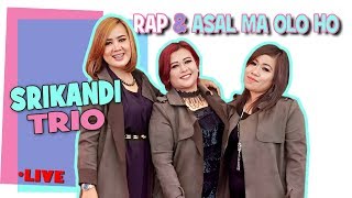 SRIKANDI TRIO  RAP amp ASAL MA OLO HO [upl. by Aiouqahs]