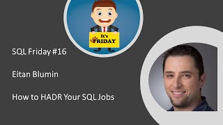 SQL Friday Episode 16  Eitan Blumin on quotHow to HADR Your SQL Jobsquot [upl. by Htennek287]