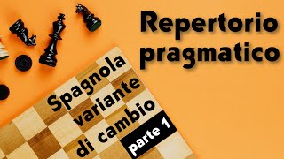 Repertorio pragmatico  Spagnola variante di cambio  Parte 1  Introduzione e mainline [upl. by Assillim]