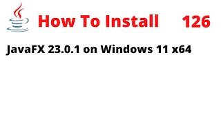 How To Install JavaFX 2301 on Windows 11 x64 [upl. by Nitsrik789]