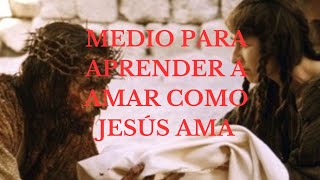 Este es el medio para llegar a amar como Jesús mismo ama para que el cielo pueda invadir la tierra [upl. by Elam]