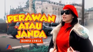 Bunda Corla  Perawan Atau Janda Official Music Video [upl. by Neelak]