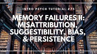 Memory Failures 2 Misattribution Suggestibility Bias amp Persistence Intro Psych Tutorial 75 [upl. by Rosecan]