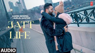 Jatt Di Life Full Audio Song  Aarsh Benipal Gurlej Akhtar Gur Sidhu  Latest Punjabi Songs 2023 [upl. by Inilam558]