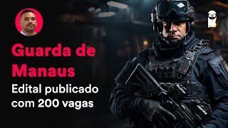 Concurso Guarda de Manaus Edital publicado com 200 vagas [upl. by Gabriel237]