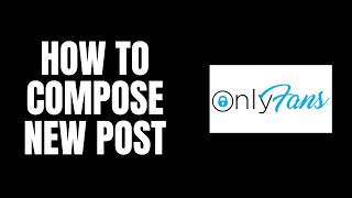 How To Compose New Post OnlyFans Tutorials [upl. by Relda]