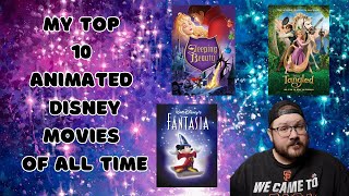 MY TOP 10 DISNEY ANIMATED MOVIES OF ALL TIME [upl. by Ahsoj]