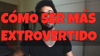 CÓMO SER MÁS EXTROVERTIDO [upl. by Arita]