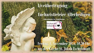 Eucharistiefeier Allerheiligen Freitag 1 November 2024 1030 Uhr Kirche St Jakob Escholzmatt [upl. by Pampuch]