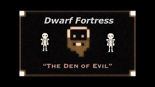 Dwarf Fortress The Den of Evil 6 [upl. by Now70]