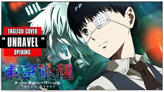 「English Dub」Tokyo Ghoul OP quotUNRAVELquot FULL VER【Sam Luff】 Studio Yuraki [upl. by Narbig]