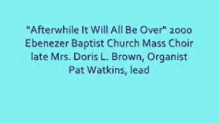 quotAfterwhile It Will All Be Overquot 2001 Ebenezer Baptist Church Mass Choir [upl. by Ahsemac]