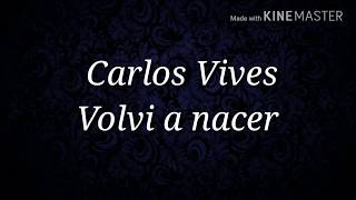 Carlos vives  Volvi a Nacer Letra  Lyrics [upl. by Anekam137]