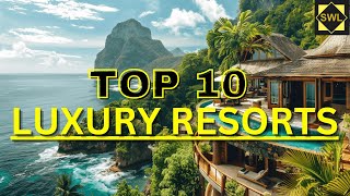 10 Exclusive Resorts You Must Visit Around the World [upl. by Ryan]