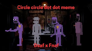 Circle circle dot dot meme dsaf x fnaf Henry and Williamdave [upl. by Noyk274]