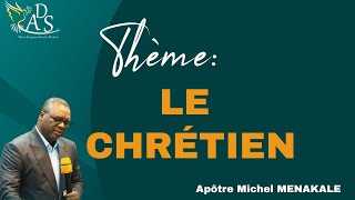 LE CHRETIEN  Apôtre Michel MENAKALE [upl. by Bach]