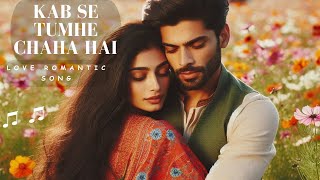 Kab Se Tumhe Chaha Hai  Love Romantic Hindi Song [upl. by Laumas683]