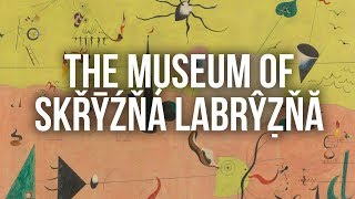 The Museum of Skřȳźňǎ Labrŷẓňă [upl. by Sherourd556]