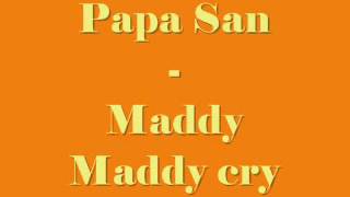 Papa San  Maddy maddy cry [upl. by Nilad]