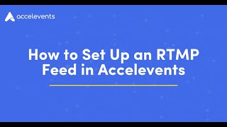 How to Set Up an RTMP Feed in Accelevents [upl. by Clari]