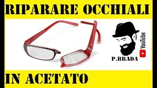 Riparare occhiali in acetato Fai da te by Paolo Brada DIY [upl. by Schiffman]