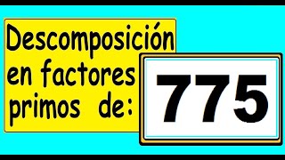 Descomposición en factores primos de 775 Cómo descomponer 775 en factores primos [upl. by Yves]