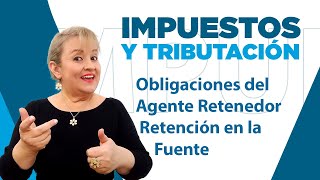 244 Obligaciones del Agente Retenedor  Retención en la Fuente [upl. by Aerdno584]