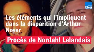 Procès de Nordahl Lelandais  les éléments qui limpliquent dans la disparition dArthur Noyer [upl. by Attennek]