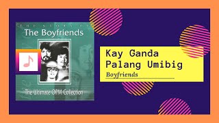 Boyfriends  Kay Ganda Palang Umibig [upl. by Kantor821]