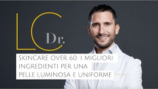 SKINCARE OVER 60 I MIGLIORI INGREDIENTI PER UNA PELLE LUMINOSA E UNIFORME [upl. by Tristas]