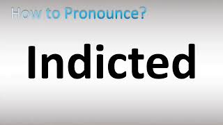 How to Pronounce Indicted [upl. by Knipe244]