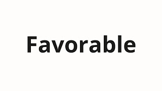 How to pronounce Favorable [upl. by Ramona473]