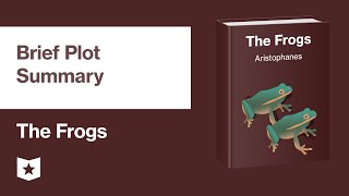 The Frogs by Aristophanes  Brief Plot Summary [upl. by Pilif]