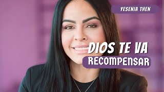 DIOS TE VA RECOMPENSAR  PASTORA YESENIA THEN [upl. by Arlette]