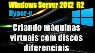 Windows Server 2012 R2  HyperV 30  Criando máquinas virtuais com discos diferenciais [upl. by Vevine383]