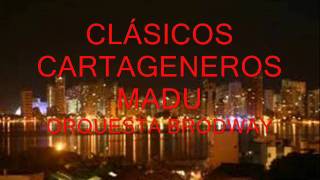 CLÁSICOS CARTAGENEROS  MADU  ORQUESTA BRODWAY [upl. by Annoed512]