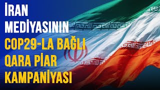 İRAN MEDİYASININ COP29LA BAGLI QARA PİAR KAMPANİYASI [upl. by Aieki]