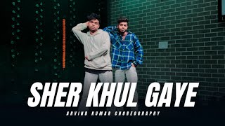 Sher Khul Gaye Song  Dance Video  Choreography By Arvind Kumar [upl. by Ailehc]