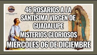 46 ROSARIOS A LA VIRGEN DE GUADALUPE MISTERIOS GLORIOSOS  GUADALUPANO  MIÉRCOLES 06 DICIEMBRE 2023 [upl. by Artenehs331]