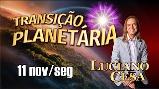 11 nov TRANSIÇÃO PLANETÁRIA LUCIANO CESA Compartilhem [upl. by Nihcas291]