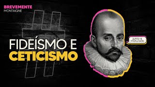 Ceticismo e Fideísmo em MONTAIGNE  Filosofia Moderna  Brevemente 20 [upl. by Etam797]