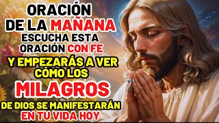 ESCUCHA ESTA ORACIÓN  Y LOS MILAGROS DE DIOS SE MANIFESTARÁN EN TU VIDA HOY  ORACIÓN DE LA MAÑANA [upl. by Saville783]