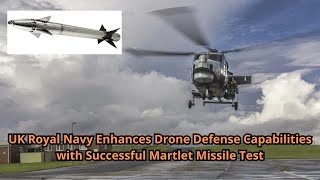 UK Royal Navy Enhances Drone Defense Capabilities with Successful Martlet Missile Test [upl. by Corby]