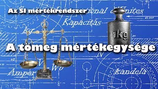 A tömeg mértékegysége  SI ◆ Az alapok [upl. by Nirhtak]