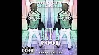 Shawty Dread  Act A Fool  Prod By Shawty Dread [upl. by Capp881]