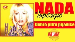 Nada Topcagic  Dobro jutro pijanice   Audio 1998  HD [upl. by Bail]