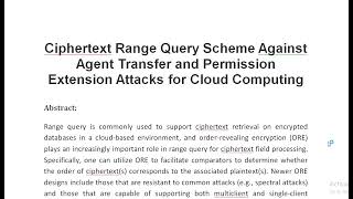 Ciphertext Range Query Scheme Against Agent Transfer and Permission Extension Attacks for Cloud Comp [upl. by Gamber]