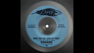 1970  Kenard  What Did You Gain By That [upl. by Secnarf349]