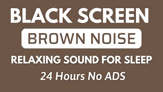 Brown Noise Black Screen Relaxing Sound For Sleep  Sound For Relaxation In 24H [upl. by Imoan]